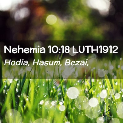 Picture 02 - Nehemia 10:18 LUTH1912 - Hodia, Hasum, - Bible Verse Picture