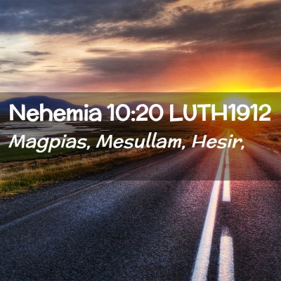 Picture 02 - Nehemia 10:20 LUTH1912 - Magpias, Mesullam, - Bible Verse Picture
