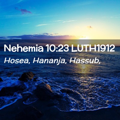 Picture 02 - Nehemia 10:23 LUTH1912 - Hosea, Hananja, - Bible Verse Picture