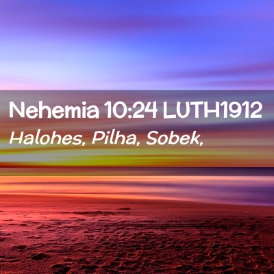 Picture 02 - Nehemia 10:24 LUTH1912 - Halohes, Pilha, - Bible Verse Picture