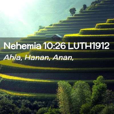 Picture 02 - Nehemia 10:26 LUTH1912 - Ahia, Hanan, - Bible Verse Picture