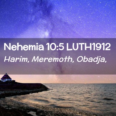 Picture 02 - Nehemia 10:5 LUTH1912 - Harim, Meremoth, - Bible Verse Picture