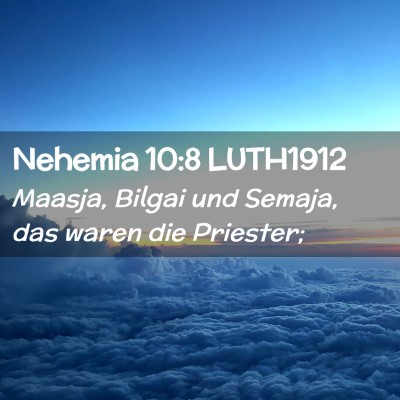 Picture 02 - Nehemia 10:8 LUTH1912 - Maasja, Bilgai und Semaja, das waren die - Bible Verse Picture
