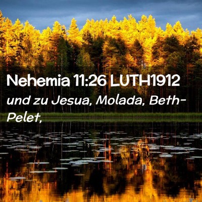 Picture 02 - Nehemia 11:26 LUTH1912 - und zu Jesua, Molada, - Bible Verse Picture