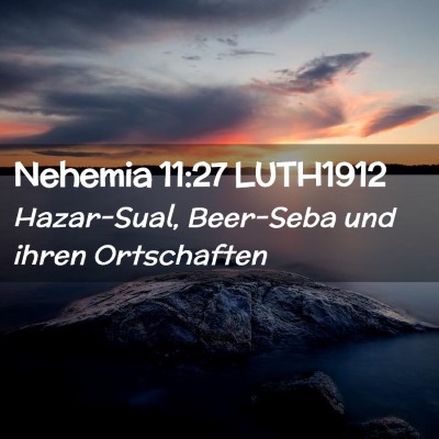 Picture 02 - Nehemia 11:27 LUTH1912 - Hazar-Sual, Beer-Seba und ihren - Bible Verse Picture