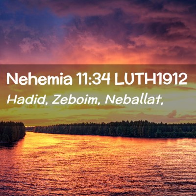 Picture 02 - Nehemia 11:34 LUTH1912 - Hadid, Zeboim, - Bible Verse Picture