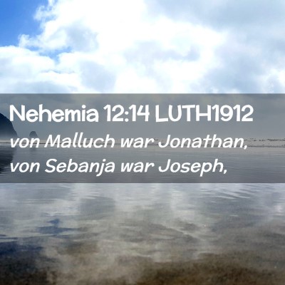 Picture 02 - Nehemia 12:14 LUTH1912 - von Malluch war Jonathan, von Sebanja war - Bible Verse Picture