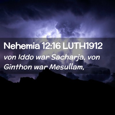 Picture 02 - Nehemia 12:16 LUTH1912 - von Iddo war Sacharja, von Ginthon war - Bible Verse Picture
