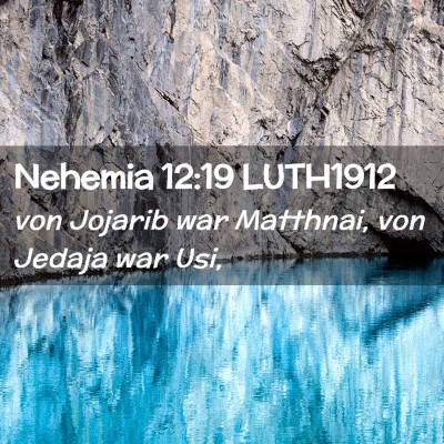 Picture 02 - Nehemia 12:19 LUTH1912 - von Jojarib war Matthnai, von Jedaja war - Bible Verse Picture