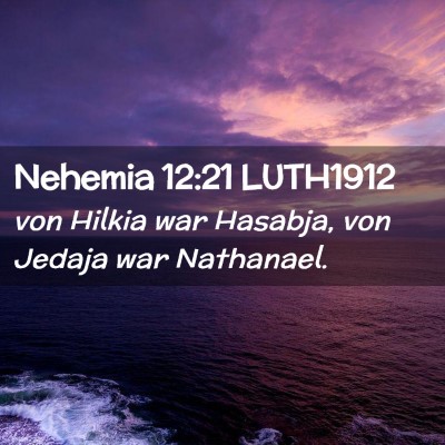 Picture 02 - Nehemia 12:21 LUTH1912 - von Hilkia war Hasabja, von Jedaja war - Bible Verse Picture