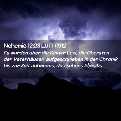 Picture 02 - Nehemia 12:23 LUTH1912 - Es wurden aber die Kinder Levi, die Obersten der - Bible Verse Picture