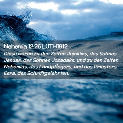 Picture 02 - Nehemia 12:26 LUTH1912 - Diese waren zu den Zeiten Jojakims, des Sohnes - Bible Verse Picture