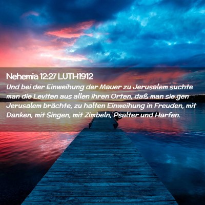 Picture 02 - Nehemia 12:27 LUTH1912 - Und bei der Einweihung der Mauer zu Jerusalem - Bible Verse Picture