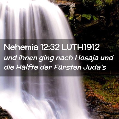 Picture 02 - Nehemia 12:32 LUTH1912 - und ihnen ging nach Hosaja und die Hälfte der - Bible Verse Picture