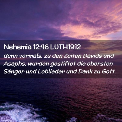 Picture 02 - Nehemia 12:46 LUTH1912 - denn vormals, zu den Zeiten Davids und Asaphs, - Bible Verse Picture