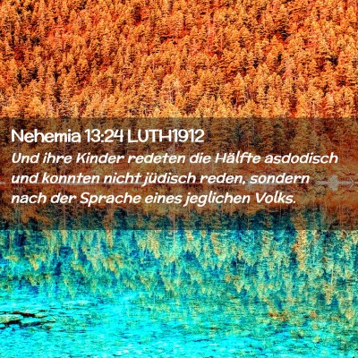 Picture 02 - Nehemia 13:24 LUTH1912 - Und ihre Kinder redeten die Hälfte asdodisch und - Bible Verse Picture