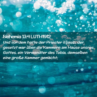 Picture 02 - Nehemia 13:4 LUTH1912 - Und vor dem hatte der Priester Eljasib, der - Bible Verse Picture