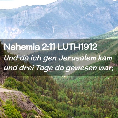 Picture 02 - Nehemia 2:11 LUTH1912 - Und da ich gen Jerusalem kam und drei Tage da - Bible Verse Picture