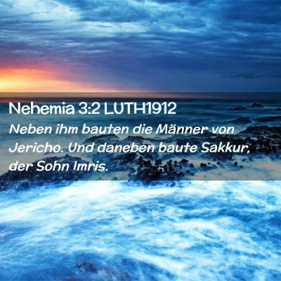 Picture 02 - Nehemia 3:2 LUTH1912 - Neben ihm bauten die Männer von Jericho. Und - Bible Verse Picture