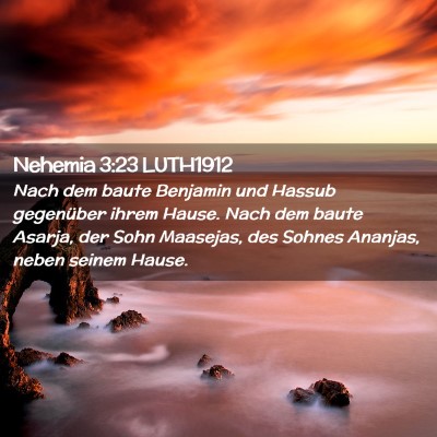 Picture 02 - Nehemia 3:23 LUTH1912 - Nach dem baute Benjamin und Hassub gegenüber - Bible Verse Picture