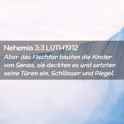 Picture 02 - Nehemia 3:3 LUTH1912 - Aber das Fischtor bauten die Kinder von Senaa, - Bible Verse Picture
