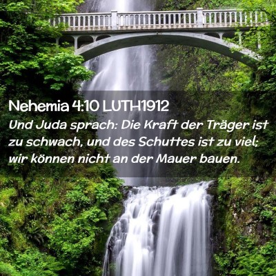 Picture 02 - Nehemia 4:10 LUTH1912 - Und Juda sprach: Die Kraft der Träger ist zu - Bible Verse Picture