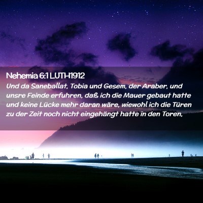 Picture 02 - Nehemia 6:1 LUTH1912 - Und da Saneballat, Tobia und Gesem, der Araber, - Bible Verse Picture