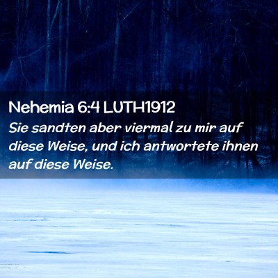 Picture 02 - Nehemia 6:4 LUTH1912 - Sie sandten aber viermal zu mir auf diese Weise, - Bible Verse Picture