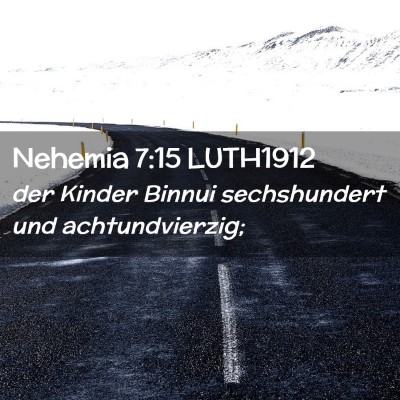Picture 02 - Nehemia 7:15 LUTH1912 - der Kinder Binnui sechshundert und - Bible Verse Picture