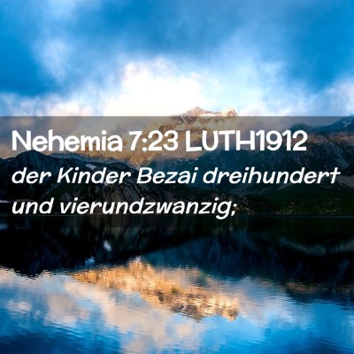 Picture 02 - Nehemia 7:23 LUTH1912 - der Kinder Bezai dreihundert und - Bible Verse Picture