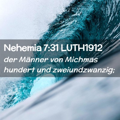 Picture 02 - Nehemia 7:31 LUTH1912 - der Männer von Michmas hundert und - Bible Verse Picture