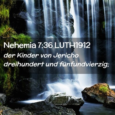 Picture 02 - Nehemia 7:36 LUTH1912 - der Kinder von Jericho dreihundert und - Bible Verse Picture