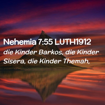 Picture 02 - Nehemia 7:55 LUTH1912 - die Kinder Barkos, die Kinder Sisera, die Kinder - Bible Verse Picture
