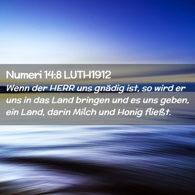 Picture 02 - Numeri 14:8 LUTH1912 - Wenn der HERR uns gnädig ist, so wird er uns in - Bible Verse Picture