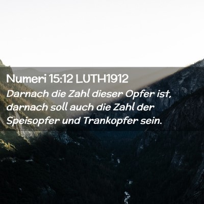 Picture 02 - Numeri 15:12 LUTH1912 - Darnach die Zahl dieser Opfer ist, darnach soll - Bible Verse Picture