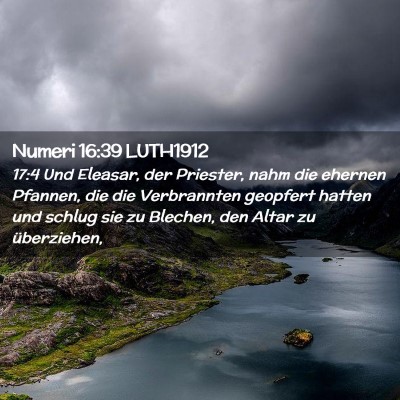 Picture 02 - Numeri 16:39 LUTH1912 - 17:4 Und Eleasar, der Priester, nahm die ehernen - Bible Verse Picture