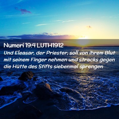 Picture 02 - Numeri 19:4 LUTH1912 - Und Eleasar, der Priester, soll von ihrem Blut - Bible Verse Picture