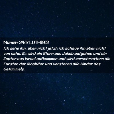 Picture 02 - Numeri 24:17 LUTH1912 - Ich sehe ihn, aber nicht jetzt; ich schaue ihn - Bible Verse Picture