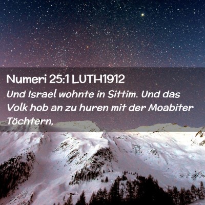Picture 02 - Numeri 25:1 LUTH1912 - Und Israel wohnte in Sittim. Und das Volk hob an - Bible Verse Picture