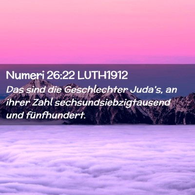Picture 02 - Numeri 26:22 LUTH1912 - Das sind die Geschlechter Juda's, an ihrer Zahl - Bible Verse Picture