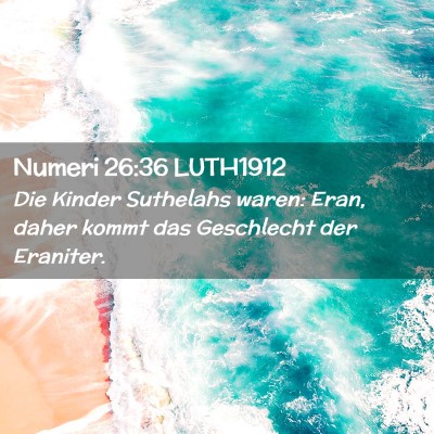 Picture 02 - Numeri 26:36 LUTH1912 - Die Kinder Suthelahs waren: Eran, daher kommt das - Bible Verse Picture