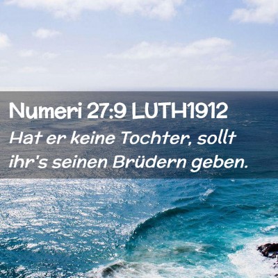 Picture 02 - Numeri 27:9 LUTH1912 - Hat er keine Tochter, sollt ihr's seinen Brüdern - Bible Verse Picture