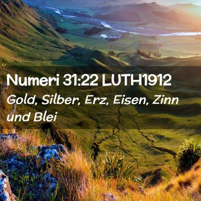 Picture 02 - Numeri 31:22 LUTH1912 - Gold, Silber, Erz, Eisen, Zinn und - Bible Verse Picture