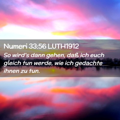 Picture 02 - Numeri 33:56 LUTH1912 - So wird's dann gehen, daß ich euch gleich tun - Bible Verse Picture
