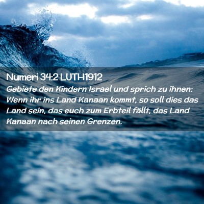 Picture 02 - Numeri 34:2 LUTH1912 - Gebiete den Kindern Israel und sprich zu ihnen: - Bible Verse Picture