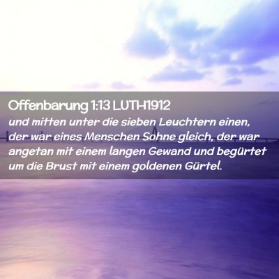 Picture 02 - Offenbarung 1:13 LUTH1912 - und mitten unter die sieben Leuchtern einen, der - Bible Verse Picture