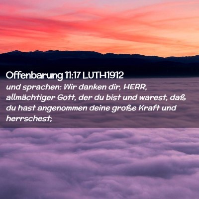 Picture 02 - Offenbarung 11:17 LUTH1912 - und sprachen: Wir danken dir, HERR, allmächtiger - Bible Verse Picture