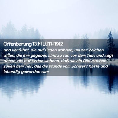 Picture 02 - Offenbarung 13:14 LUTH1912 - und verführt, die auf Erden wohnen, um der - Bible Verse Picture
