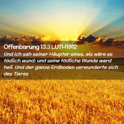 Picture 02 - Offenbarung 13:3 LUTH1912 - Und ich sah seiner Häupter eines, als wäre es - Bible Verse Picture