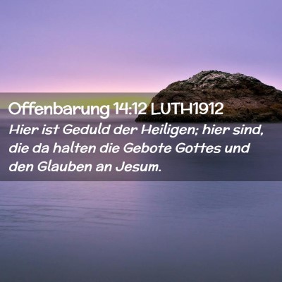 Picture 02 - Offenbarung 14:12 LUTH1912 - Hier ist Geduld der Heiligen; hier sind, die da - Bible Verse Picture